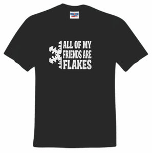 All of my friends are flakes hoodie or tee